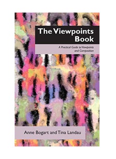 The Viewpoints Book: A Practical Guide To Viewpoints And Composition Paperback English by Anne Bogart - July 1, 2014