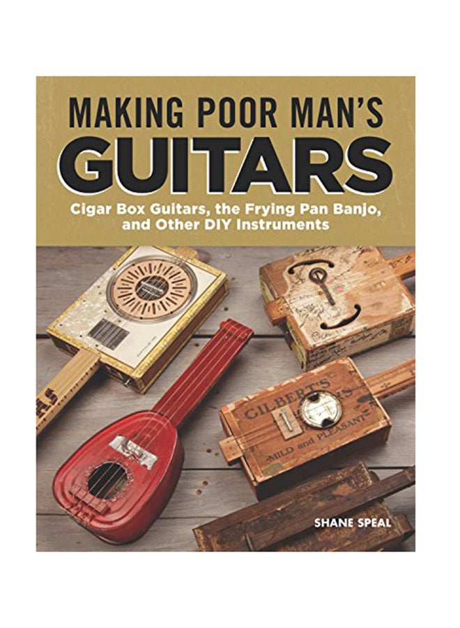 Making Poor Man's Guitars: Cigar Box Guitars And Other Diy Instruments Paperback English by Shane Speal - November 1, 2018 