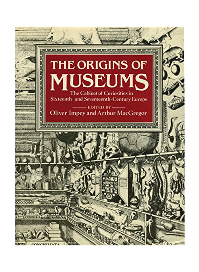 The Origins Of Museums: The Cabinet Of Curiosities In Sixteenth-And-Seventeenth-Century Europe Hardcover English by Oliver Impey - December 11, 2017 