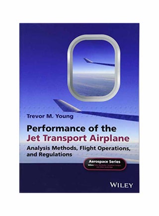 Performance Of The Jet Transport Airplane: Analysis Methods, Flight Operations, And Regulations Paperback English by Trevor M Young - August 8, 2014 - v1550740765/N21329922A_1