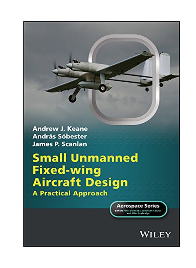 Small Unmanned Fixed-Wing Aircraft Design: A Practical Approach Hardcover English by Andrew J Keane - September 22, 2017 