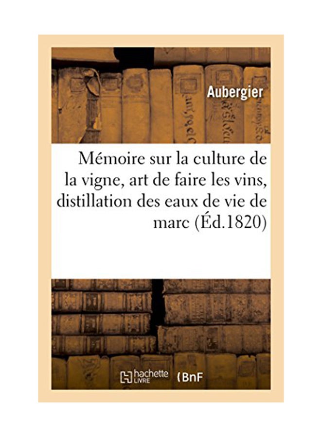 Mimoire Sur La Culture De La Vigne, L'Art De Faire Les Vins, Et Sur La Distillation Des Eaux De Vie Paperback English by Aubergier - August 24, 2016