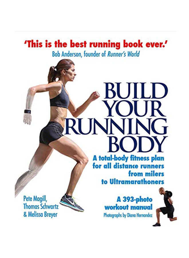 Build Your Running Body: A Total-Body Fitness Plan For All Distance Runners, From Milers To Ultramarathoners Paperback English by Pete Magill - April 1, 2015 