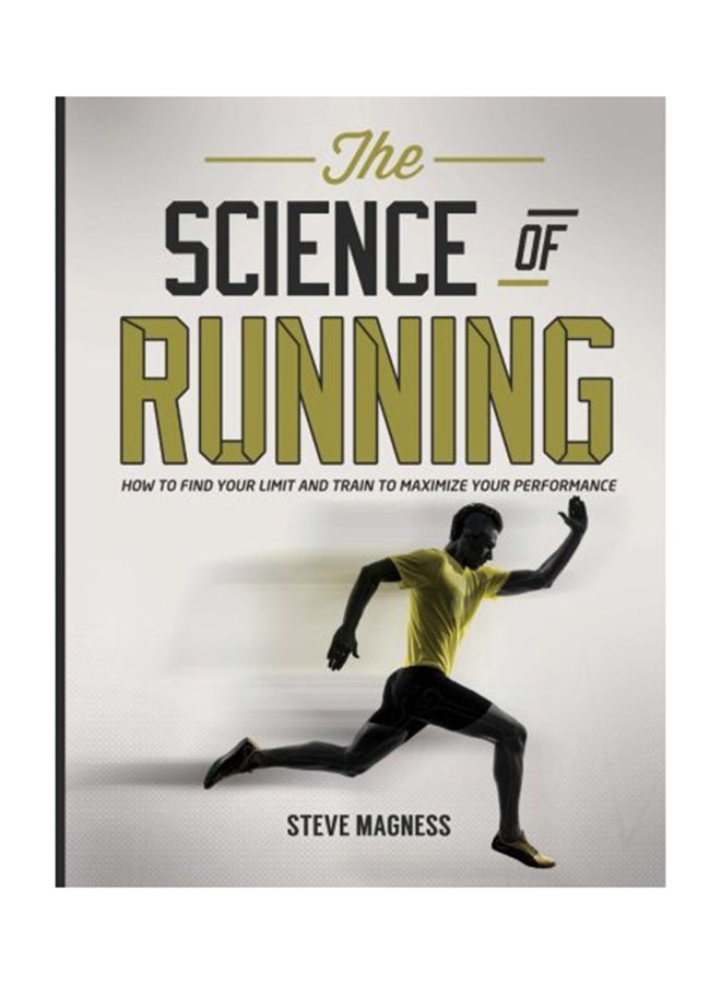 The Science Of Running: How To Find Your Limit And Train To Maximize Your Performance Paperback English by Steve Magness - February 17, 2014 