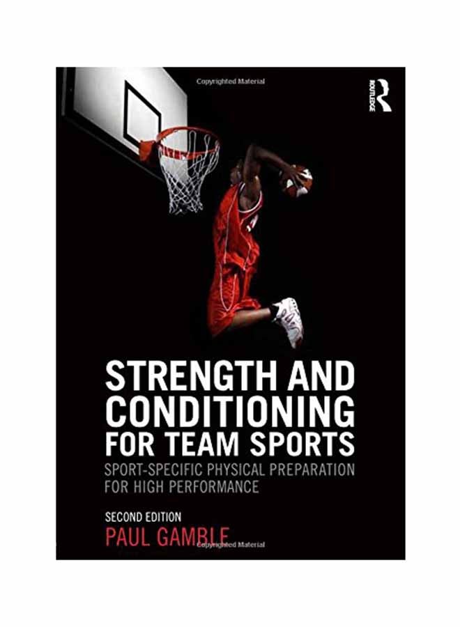 Strength And Conditioning For Team Sports: Sport-Specific Physical Preparation For High Performance Second Edition Paperback English by Paul Gamble - October 19, 2012 