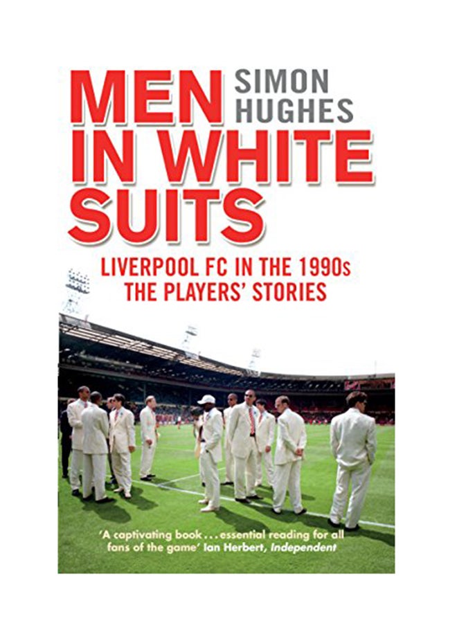 Men In White Suits: Liverpool FC  In The 1990S - The Players' Stories Paperback English by Simon Hughes - March 15, 2016 