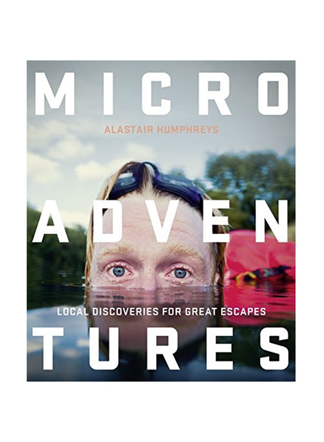 Microadventures: Local Discoveries For Great Escapes Paperback English by Alastair Humphreys - June 23, 2014 
