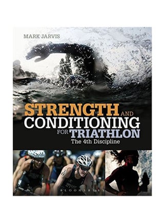 Strength And Conditioning For Triathlon: The 4Th Discipline Paperback English by Mark Jarvis - February 14, 2013 - v1550740878/N21330615A_1
