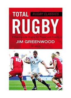 Rugby Classics: Total Rugby: Fifteen-A-Side Rugby For Player And Coach Paperback English by Jim Greenwood - February 25, 2015