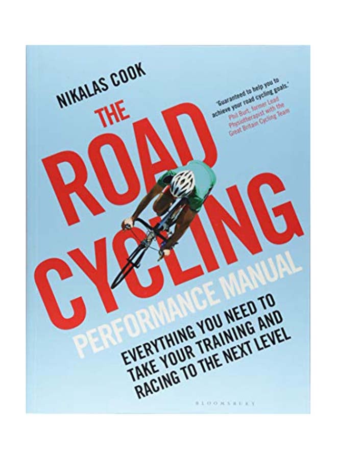 The Road Cycling Performance Manual: Everything You Need To Take Your Training And Racing To The Next Level Paperback English by Nikalas Cook - July 1, 2018