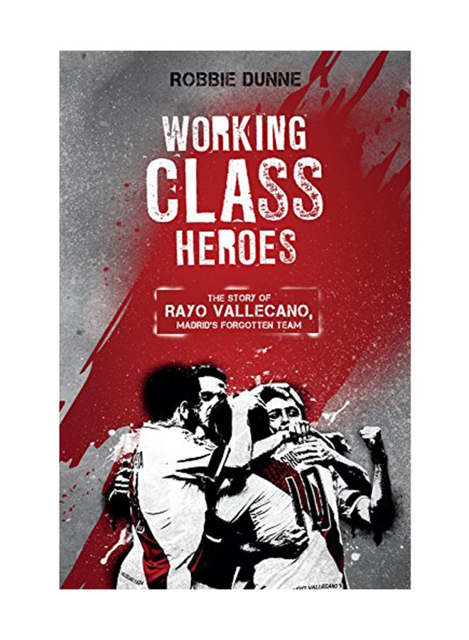 Working Class Heroes: The Story Of Rayo Vallecano Madrid's Forgotten Team Paperback English - October 16, 2017 