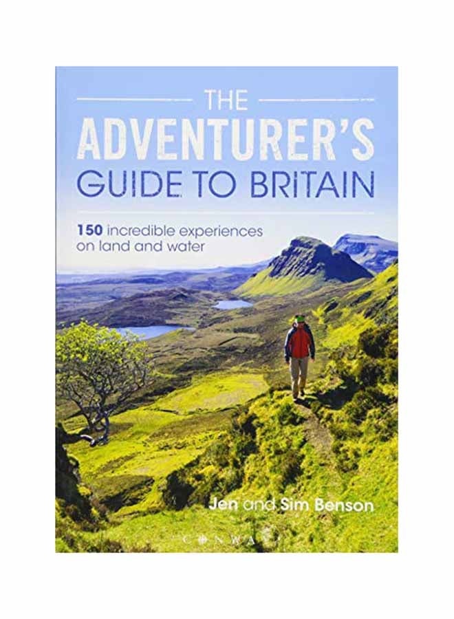 The Adventurer's Guide To Britain: 150 Incredible Experiences On Land And Water Paperback English by Jen Benson - June 1, 2018 