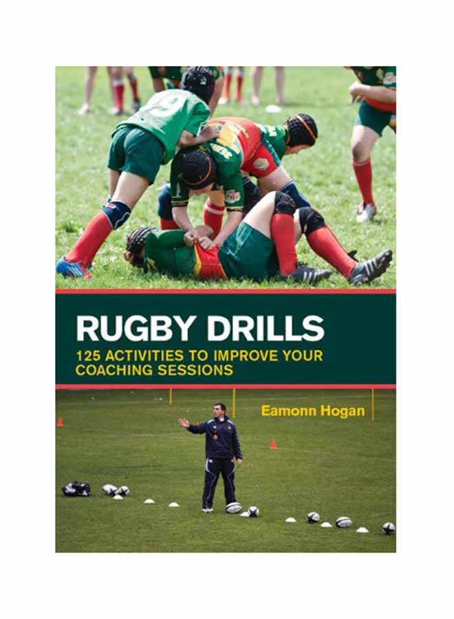Rugby Drills: 125 Activities To Improve Your Coaching Sessions Paperback English by Eamonn Hogan - May 1, 2014 