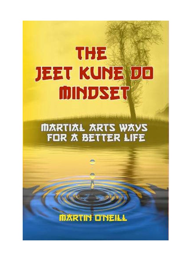 The Jeet Kune Do Mindset: Martial Arts Ways For A Better Life Paperback English by Martin Oneill - July 31, 2017