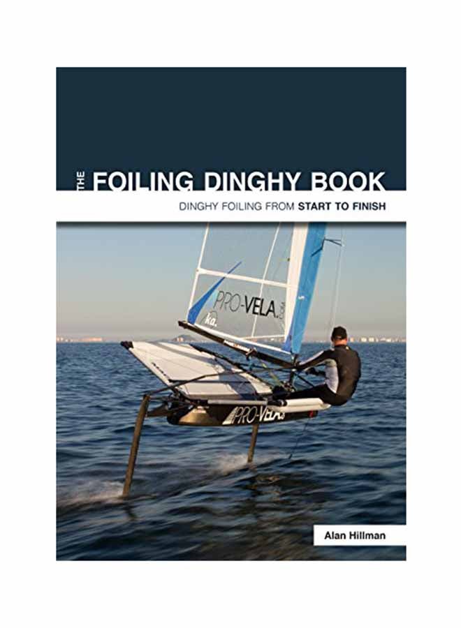 The Foiling Dinghy Book - Dinghy Foiling From Start To Finish Paperback English by Alan Hillman - March 6, 2018 