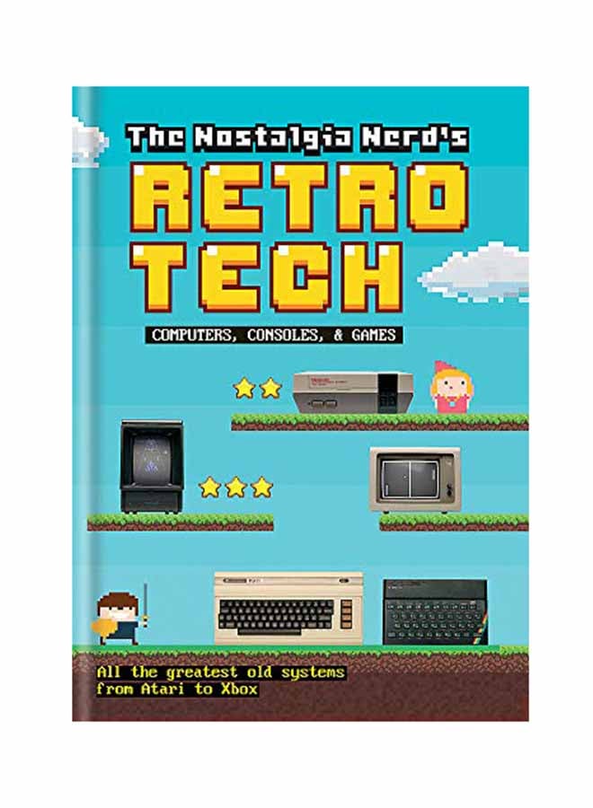 The Nostalgia Nerd's Retro Tech: Computer Consoles And Games Hardcover English by Peter Leigh - November 13, 2018 