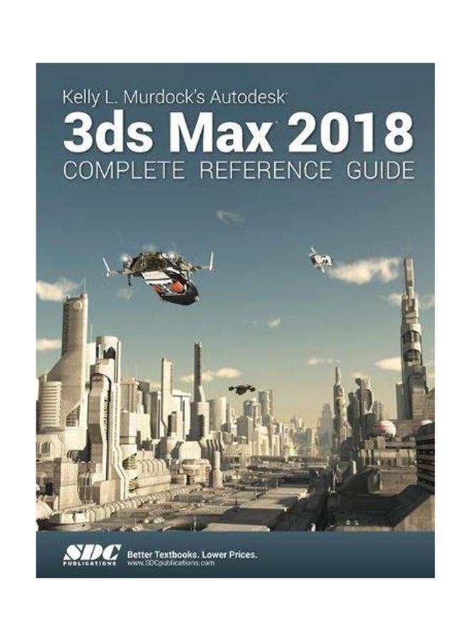 Kelly L Murdock's Autodesk 3Ds Max 2018 Complete Reference Guide Paperback English by Kelly L Murdock - September 5, 2017