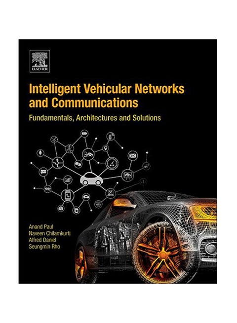 Intelligent Vehicular Networks And Communications: Fundamentals Architectures And Solutions Paperback English by Anand Paul - September 7, 2016