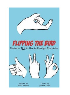Flipping The Bird: Gestures Not To Use In Foreign Countries Hardcover English by Scott Hayden - May 4, 2015