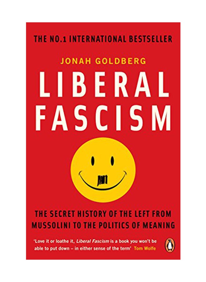 Liberal Fascism: The Secret History Of The Left From Mussolini To The Politics Of Meaning Paperback English by Jonah Goldberg - February 13, 2009 