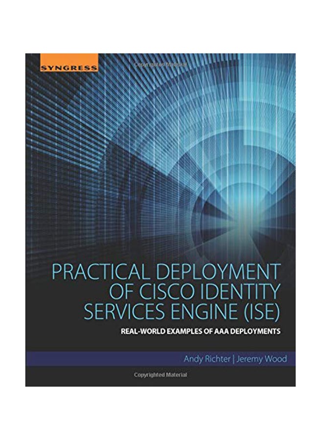 null - Practical Deployment Of Cisco Identity Services Engine (Ise): Real-World Examples Of Aaa Deployments Paperback English by Andy Richter - November 26, 2015 - Image 1