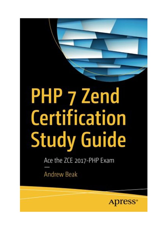 PHP 7 Zend Certification Study Guide: Ace The ZCE 2017-PHP Exam Paperback English by Andrew Beak - November 19, 2017