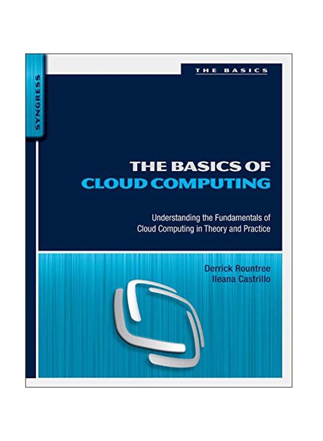 The Basics Of Cloud Computing: Understanding The Fundamentals Of Cloud Computing In Theory And Practice Paperback English by Derrick Rountree - September 24, 2013 
