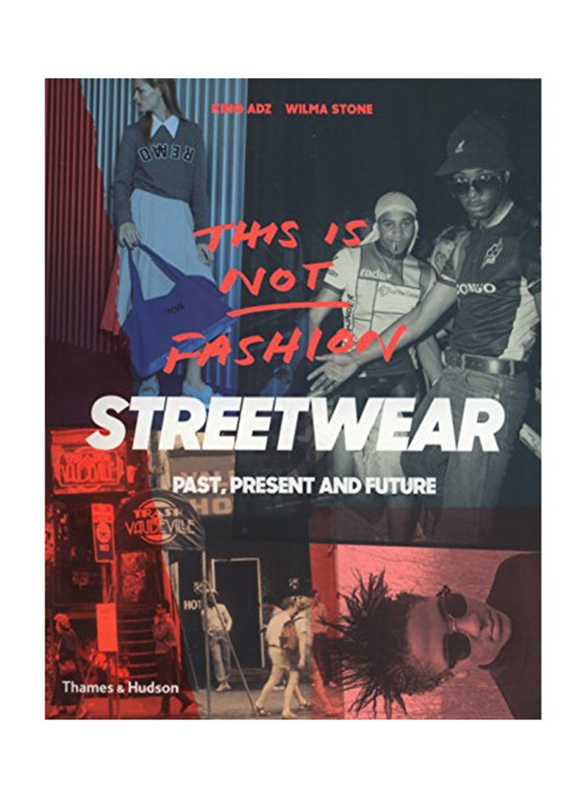 This Is Not Fashion: Streetwear Past Present And Future Paperback English by King Adz - April 1, 2018