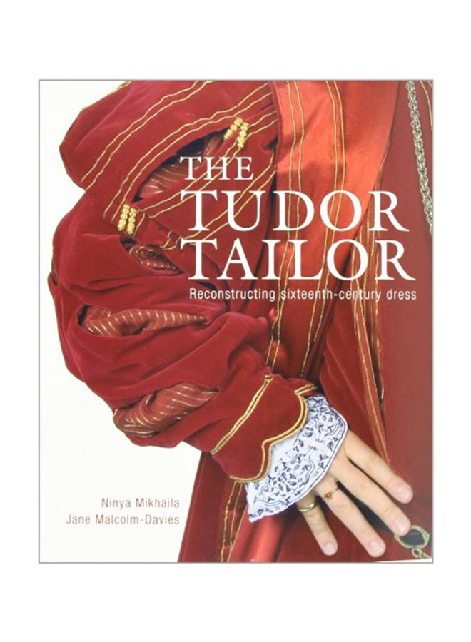 The Tudor Tailor: Reconstructing Sixteenth-Century Dress Hardcover English by Jane Malcolm-Davies - May 26, 2006 