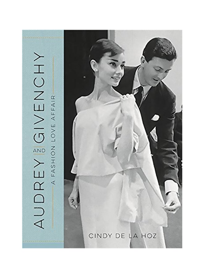Audrey And Givenchy: A Fashion Love Affair Hardcover English by Cindy De La Hoz - April 26, 2016 
