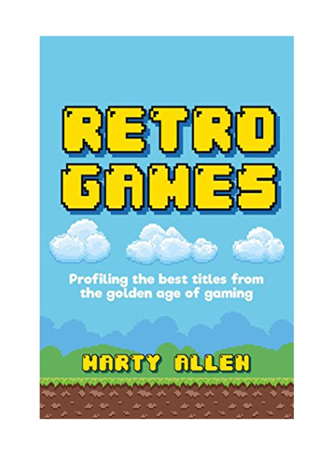 Retro Games: Profiling The Best Titles From The Golden Age Of Gaming Hardcover English by Marty Allen - November 13, 2018 