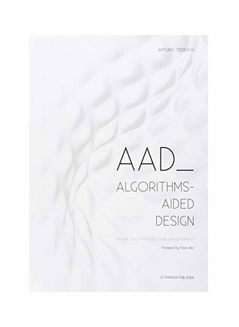 Aad Algorithms-Aided Design: Parametric Strategies Using Grasshopper Paperback English by Arturo Tedeschi - October 1, 2014