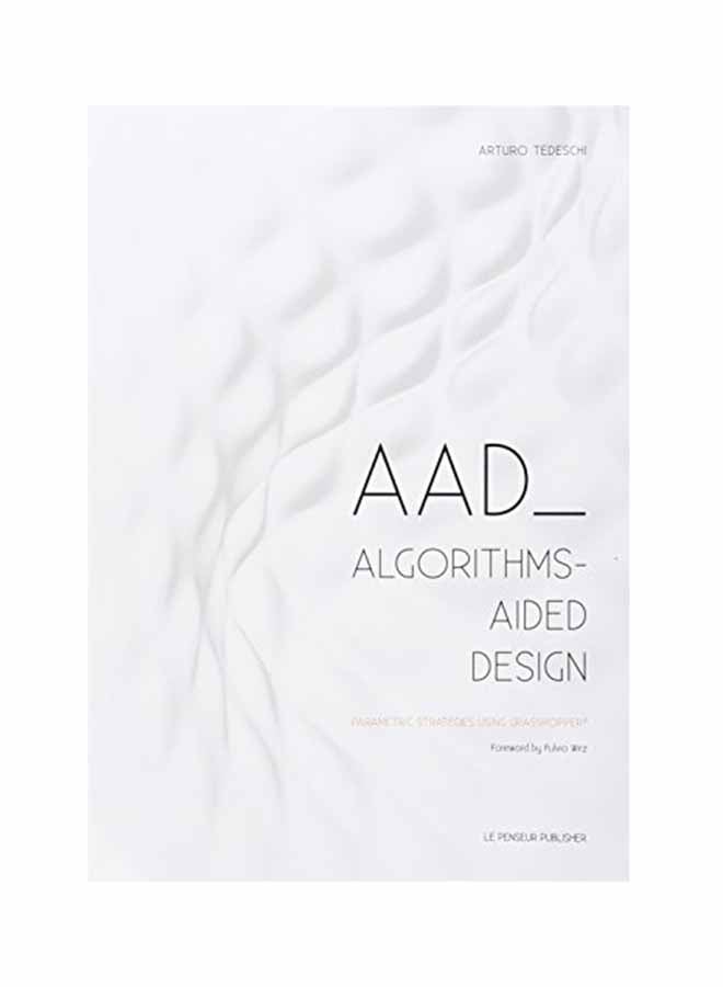Aad Algorithms-Aided Design: Parametric Strategies Using Grasshopper Paperback English by Arturo Tedeschi - October 1, 2014