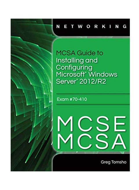 Mcsa Guide To Installing And Configuring Microsoft Windows Server 2012 /R2 Exam 70-410 Hardcover English by Greg Tomsho - July 1, 2014