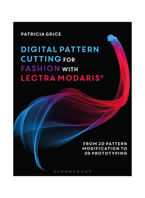 Digital Pattern Cutting For Fashion With Lectra Modaris (R): From 2D Pattern Modification To 3D Prototyping Paperback English by Patricia Grice - November 1, 2018