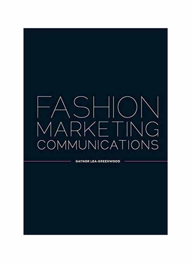 Fashion Marketing Communications Paperback English by Gaynor Lea-Greenwood - December 14, 2012 