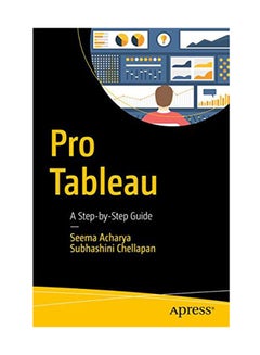Pro Tableau: A Step-By-Step Guide Paperback English by Subhashini Chellappan - December 24, 2016 