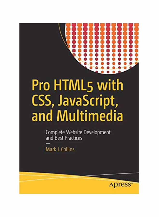 Pro HTML 5 With Css Javascript And Multimedia: Complete Website Development And Best Practices Paperback English by Mark Collins - March 16, 2017 