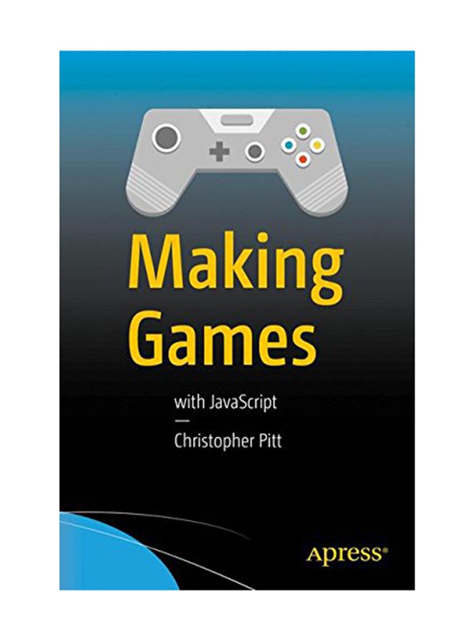 Making Games: With Javascript Paperback English by Christopher Pitt - December 14, 2016 