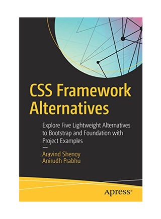 Css Framework Alternatives: Explore Five Lightweight Alternatives To Bootstrap And Foundation With Project Examples Paperback English by Shenoy - March 11, 2018 - v1550741062/N21331765A_1