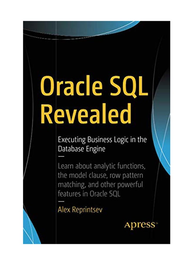 Oracle Sql Revealed: Executing Business Logic In The Database Engine Paperback English by Reprintsev - April 28, 2018