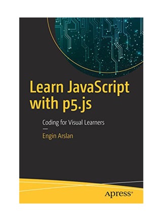 Learn Javascript With P5Js: Coding For Visual Learners Paperback English by Arslan - March 28, 2018 - v1550741068/N21331766A_1