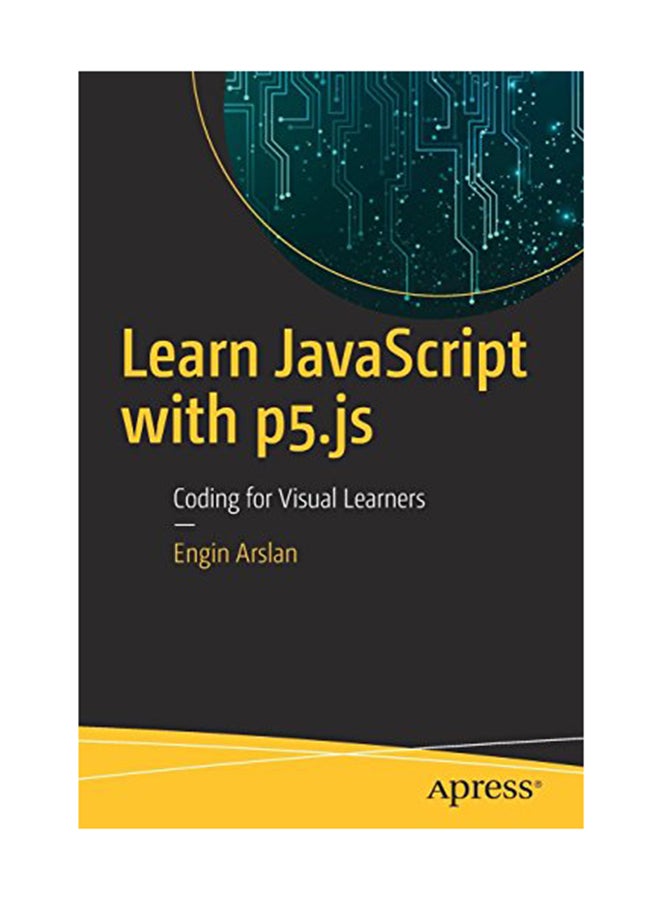 Learn Javascript With P5Js: Coding For Visual Learners Paperback English by Arslan - March 28, 2018 
