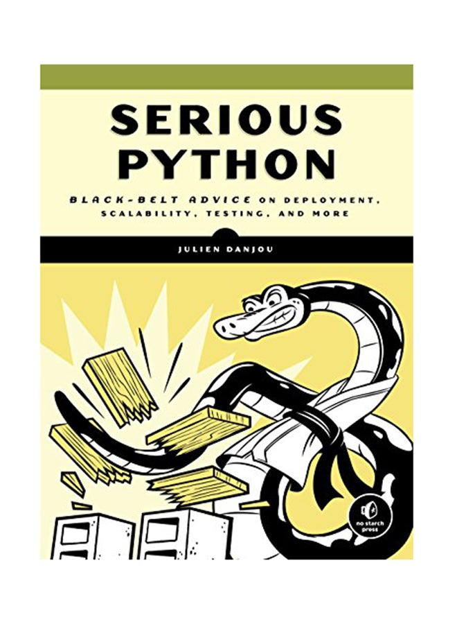 Serious Python: Black-Belt Advice On Deployment, Scalability, Testing, And More Paperback English by Danjou Julien - November 20, 2018 