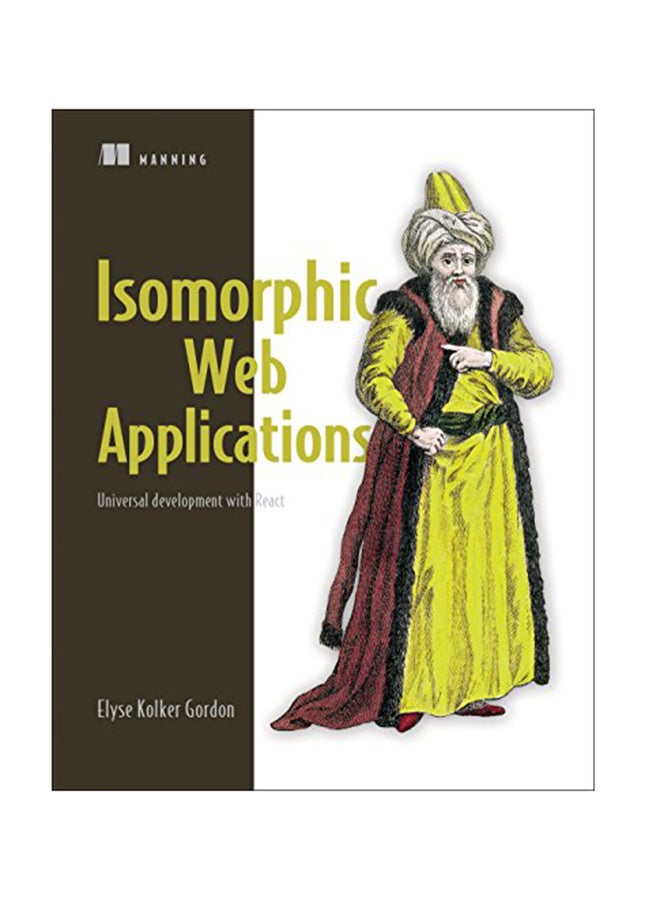 Isomorphic Web Applications: Universal Development With React Paperback English by Elyse Kolker Gordon - October 28, 2017 