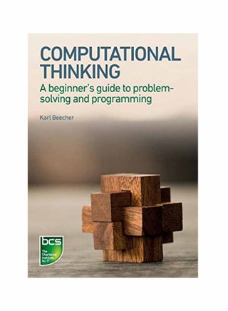 Computational Thinking: A Beginner's Guide To Problem-Solving And Programming Paperback English by Karl Beecher - August 31, 2017 - v1550741089/N21331904A_1