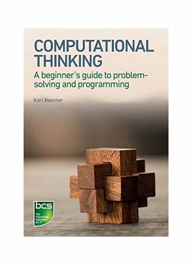 Computational Thinking: A Beginner's Guide To Problem-Solving And Programming Paperback English by Karl Beecher - August 31, 2017 