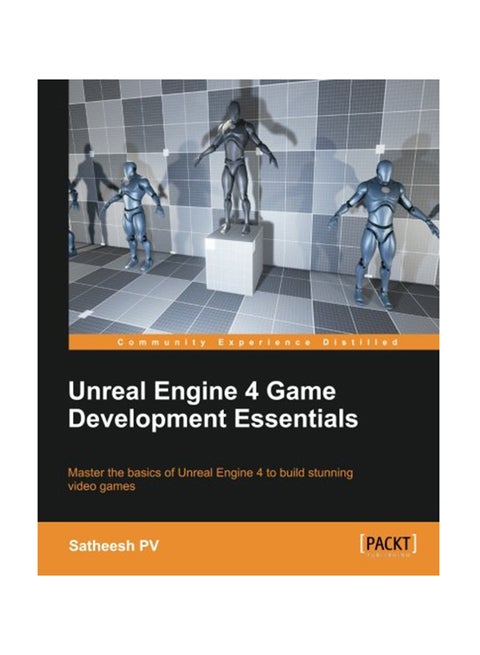 Unreal Engine 4 Game Development Essentials Paperback English by P. V. Satheesh - February 29, 2016