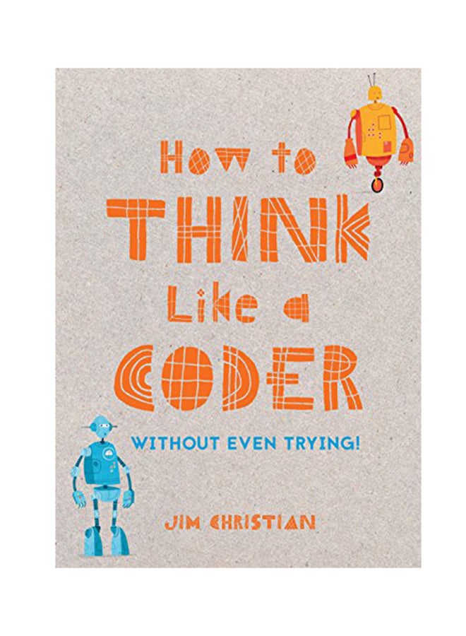 How To Think Like A Coder: Without Even Trying Hardcover English by Jim Christian - January 10, 2018 