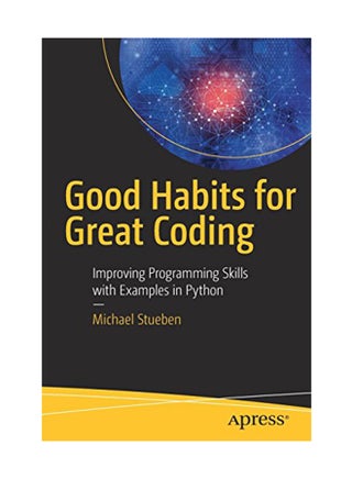 Good Habits For Great Coding: Improving Programming Skills With Examples In Python Paperback English by Stueben - April 3, 2018 - v1550741109/N21332043A_1
